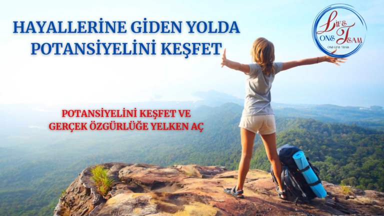 HAYALLERİNE GİDEN YOLDA POTANSİYELİNİ KEŞFET